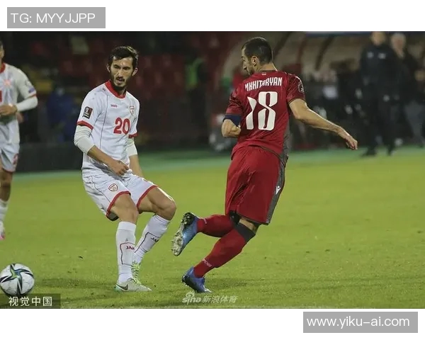 亚美尼亚与马其顿足球比赛精彩直播全程回顾与分析 亚美尼亚与马其顿足球比赛精彩直播全程回顾与分析